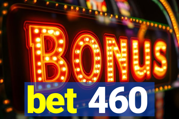 bet 460